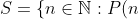 S = \{n \in \mathbb{N}: P(n)